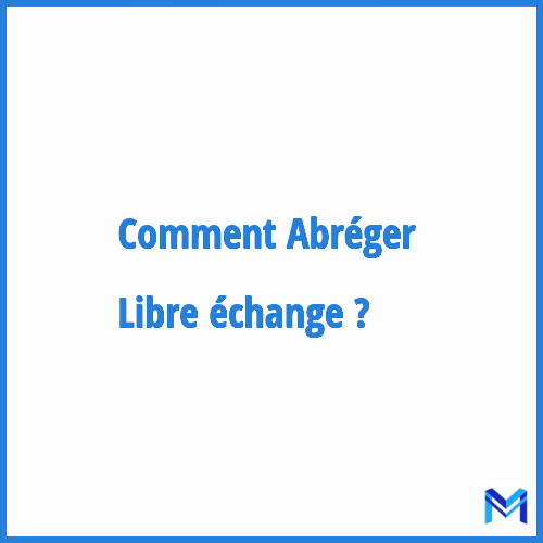 Comment abréger ”Libre échange” ?