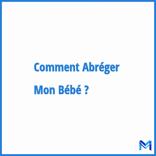 Comment abréger ”Mon Bébé” ?