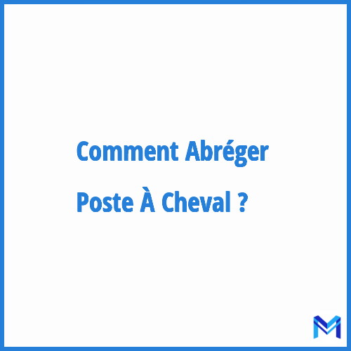 Comment abréger ”Poste À Cheval” ?