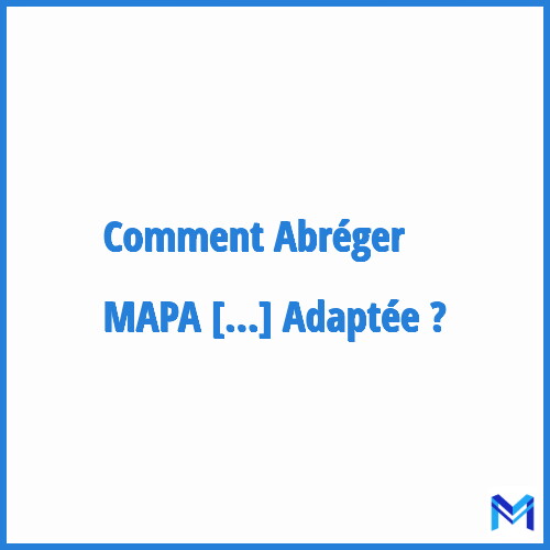 Comment abréger ”MAPA ou MPA : Marché A Procédure Adaptée” ?