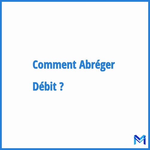 Comment abréger ”Débit” ?