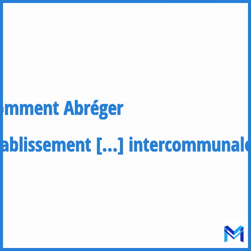 Comment abréger ”Etablissement public de coopération intercommunale” ?