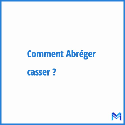 Comment abréger ”Casser” ?
