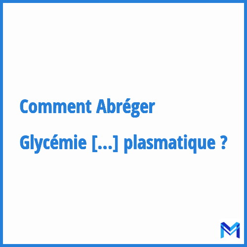 Comment abréger ”Glycémie plasmatique” ?