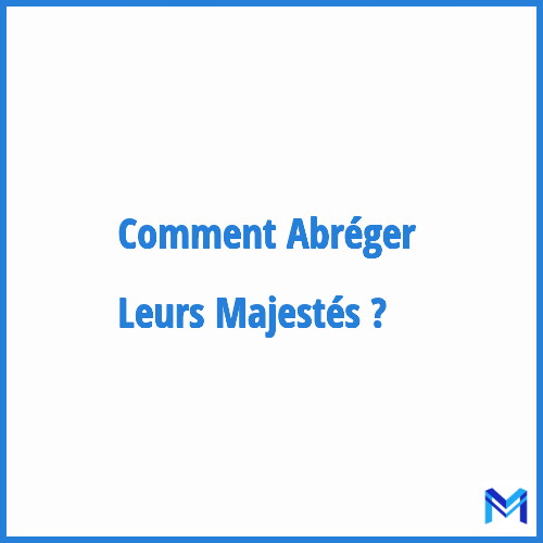 Comment abréger ”Leurs Majestés” ?