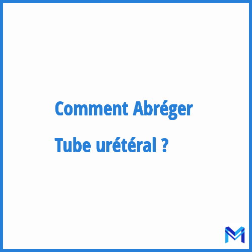 Comment abréger ”Tube urétéral” ?