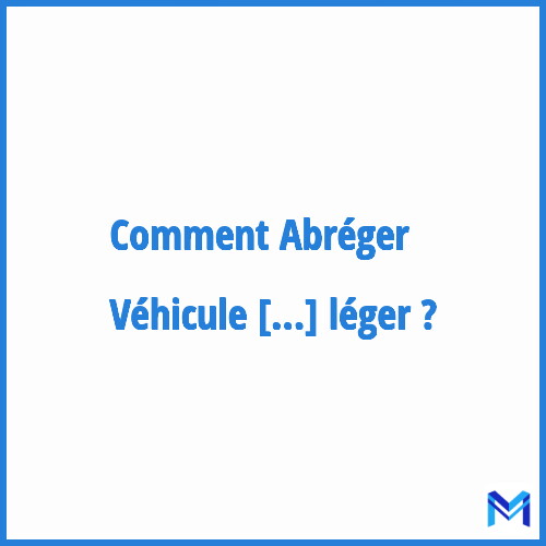 Comment abréger ”Véhicule léger” ?