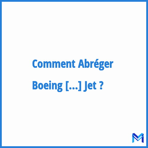 Comment abréger ”Boeing Busines Jet” ?