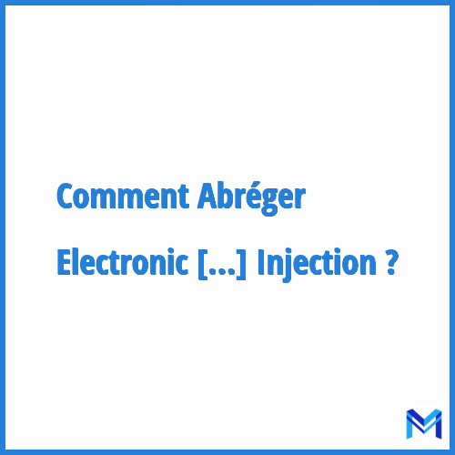 Comment abréger ”Electronic Fuel Injection” ?