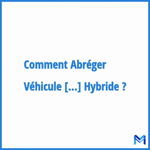Comment abréger ”Véhicule Hybride” ?