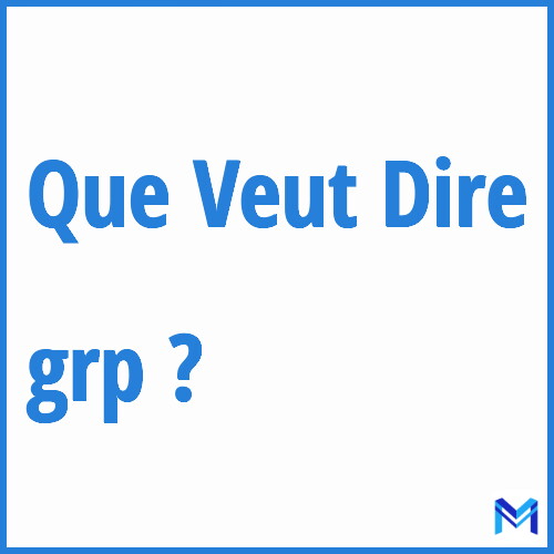 Que signifie ”grp” ?