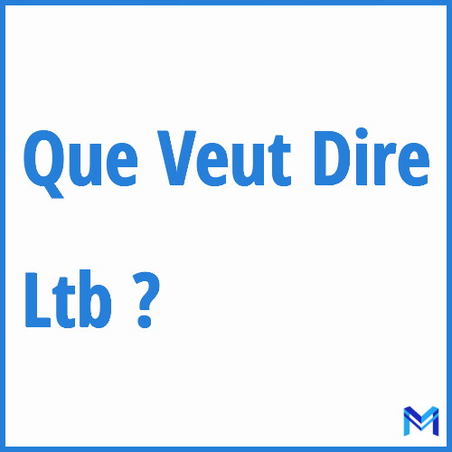 Que signifie ”Ltb” ?