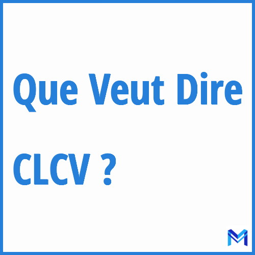 Que signifie ”CLCV” ?
