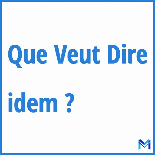 Que signifie ”idem” ?