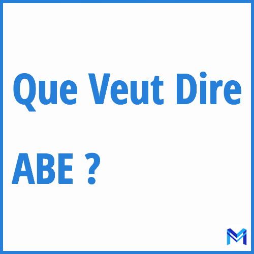 Que signifie ”ABE” ?