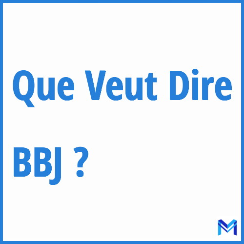 Que signifie ”BBJ” ?